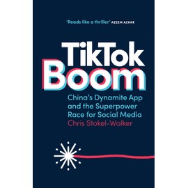 TikTok Boom: China's Dynamite App and the Superpower Race for Social Media