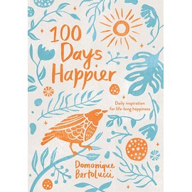 100 Days Happier: Daily Inspiration for Life-Long Happiness