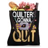 Quilters Gonna Quit Sewing Machine Scissors Patchwork Tote Bag