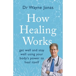 How Healing Works: get well and stay well using your body's power to heal itself