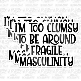 Set 3 Pcs I'm Too Clumsy to Be Around Fragile Masculinity Sticker Womens Rights Funny Feminist Waterproof Vinyl Decal for Water Bottles Tumblers Laptops Cars - Empowering Gift for Women Girl 3 Inches