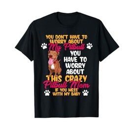 Pitbull Mom Don't Mess With My Pitbull Baby T-Shirt