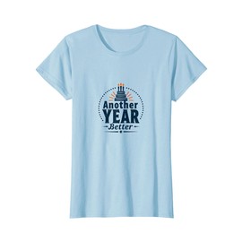 Another Year Better Birthday Gift for Men T-Shirt, Women, Baby Blue