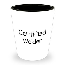 Certified Welder Gifts | Funny Welder Shot Glass | Unique Mother's Day Unique Gifts for Welders from Son or Daughter