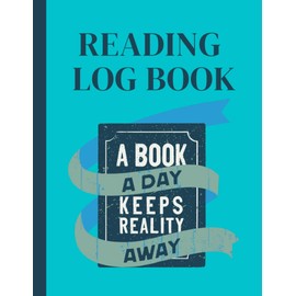 Reading Log Journal : A Book A Day Keeps Reality Away: Reading Log Journal With Table Of Contents And Numbered Pages For Tracking And Reviewing 100 Of Your Favorite Books | Gift For Book Lovers