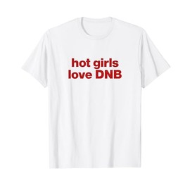 hot girls love dnb T-Shirt
