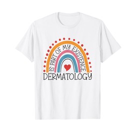 Dermatology Is Part Of My Existence Dermatologist T-Shirt