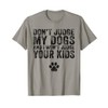 Don't Judge My Dogs And I Won't Judge Your Kids