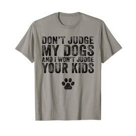 Don't Judge My Dogs And I Won't Judge Your Kids Funny Retro T-Shirt