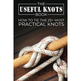 The Useful Knots Book: How to Tie the 25+ Most Practical Rope Knots: How to Tie the 25+ Most Practical Knots: 8