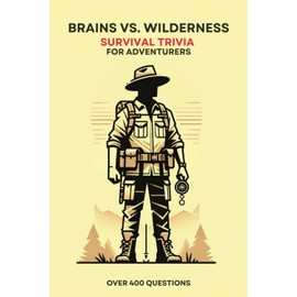 Brains vs. Wilderness: Survival Trivia for Adventurers Over 400 Questions
