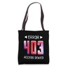ERROR 403 Computer Glitch s Denied Access Tote Bag