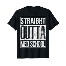 Straight Outta Med School Shirt Funny Graduation Gift Idea T-Shirt
