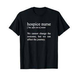 We Cannot Change The Outcome, Hospice Nurse Definition T-Shirt