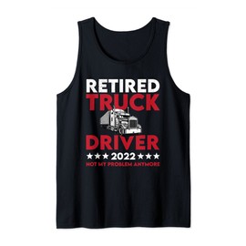 Retired Truck Driver 2022 Not My Problem Trucker Retirement Tank Top