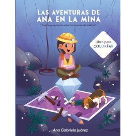 Las Aventuras de Ana en la Mina: Colorea y aprende sobre los tesoros de la tierra
