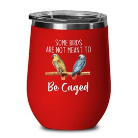 Bird Lover Red Edition Wine Tumbler 12oz - Birds to be Caged - Hummingbird Nest Cage Parrot Dad Gardening Outdoor Birdwatcher Feeder