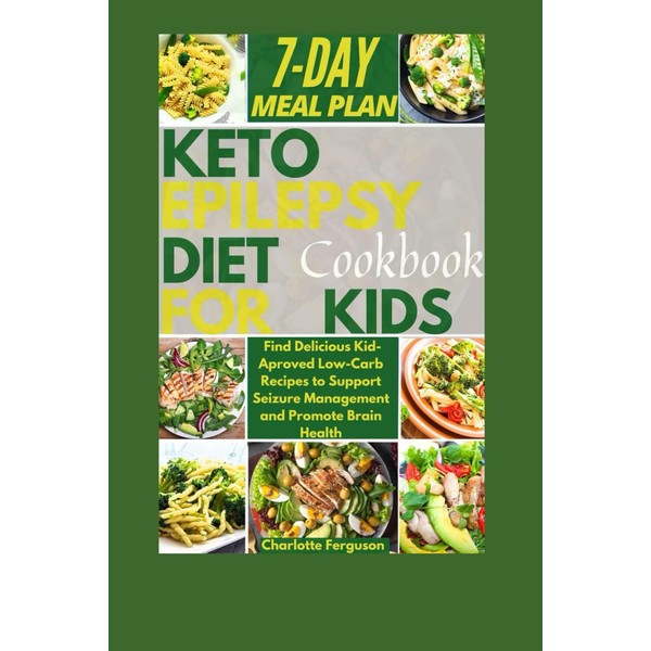 Keto Epilepsy Diet Cookbook For Kids: Find Delicious Kid-Aproved Low