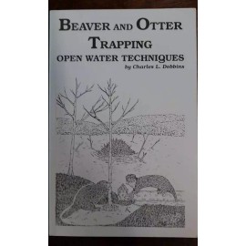 CHARLES DOBBINS BEAVER AND OTTER TRAPPING OPEN WATER TECHNIQUES BY CHARLES DOBBINS TRAPPING BOOK