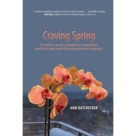 Craving Spring: A mother's quest, a daughter's depression, and the Greek myth that brought them together