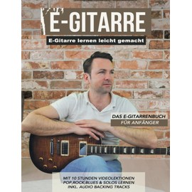 E-Gitarre lernen für Anfänger: Von den Grundlagen bis Solotechniken, inkl. Videos und Audiodateien