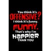 You think it's offensive?: 6" x 9" 120 pages ruled
