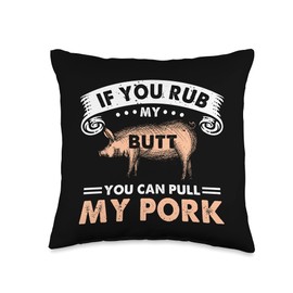 If You Rub My Butt You Can Pull My Pork Funny BBQ Grilling Throw Pillow