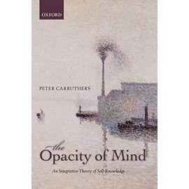 The Opacity of Mind: An Integrative Theory Of Self-Knowledge