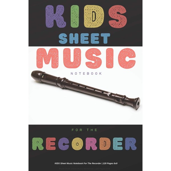 Kids Sheet Music Notebook For The Recorder | 120 Pages