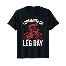 I Commute On Leg Day Funny Cyclist Muscle Bike Ride T-Shirt
