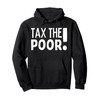 TTP TAX THE POOR : Anti Capitalist Pullover Hoodie