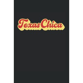 Texas Chica Texan Texas Chica: Blank Lined Notebook/Journal (6” X 9”) Womens Texas Chica Gift & Texan Women Gift