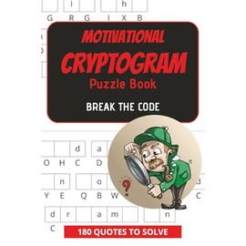 MOTIVATIONAL CRYPTOGRAM PUZZLE BOOK - Break the Code: Cryptogram Puzzle Book for Adults | Brain Teasers for Seniors, Adults | 180 Puzzles to Decode and Solve | Decode Uplifting Quotes