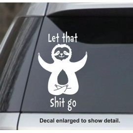 Oracal Let That Sh*t Go Meditating Sloth Funny White 6” Vinyl Decal Sticker Car Laptop