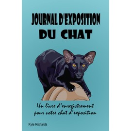 Journal d'exposition du chat: Un livre d'enregistrement pour votre chat d'exposition (French Edition)