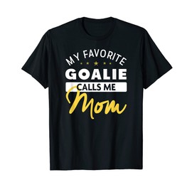 My Favorite Goalie Calls Me Mom Shirt for Moms
