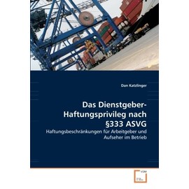 Das Dienstgeber- Haftungsprivileg nach §333 ASVG: Haftungsbeschränkungen für Arbeitgeber und Aufseher im Betrieb