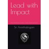 Lead with Impact: How Intentional Actions Create Enduring Impact
