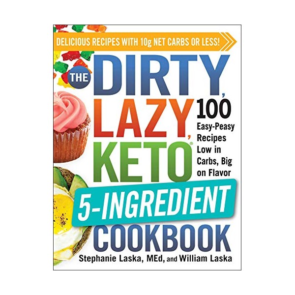 The DIRTY, LAZY, KETO 5-Ingredient Cookbook: 100 Easy-Peasy Recipes Low