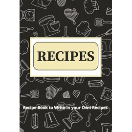 Recipes: Recipe Book to Write in your Own Recipes | Blank Recipe Notebook | Recipe Journal Book