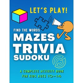 Let's PLAY! Find The Words, MAZES, TRIVIA, SUDOKU - A COMPLETE Activity Book For Kids ages 10-14: A Collection of Amazing and Fun GAMES for KIDS | ... and Brain Games Activity Book for Smart Kids