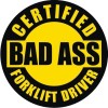 CERTIFIED BAD A$$ FORKLIFT DRIVER HELMET STICKER HARD HAT STICKER BLACK YELLOW