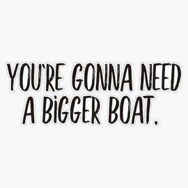 Magnet You&Amp;#39;Re Gonna Need A Bigger Boat (Black) Magnetic Vinyl Sticker 5"