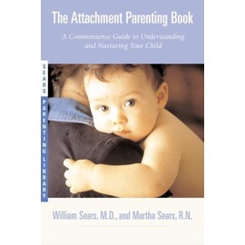 The Attachment Parenting Book: A Commonsense Guide to Understanding and...