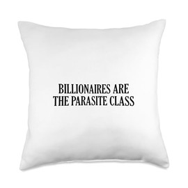 Billionaires Are The Parasite Class Throw Pillow