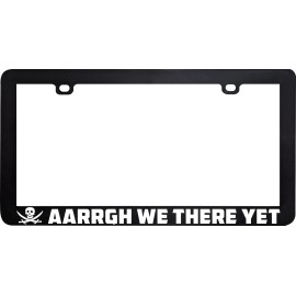Unbranded AARRGH WE THERE YET PIRATE PIRATES FUNNY HUMOR LICENSE PLATE FRAME HOLDER