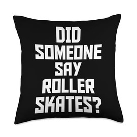 Did Someone Say Roller Skates Inline Skating Roller Skater Throw Pillow