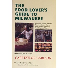 Food Lover's Guide to Milwaukee: Insider's Guide to Ethnic Bakeries, Grocery Stores, Meat Markets, Specialty Food Shops & Cafes