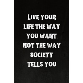 Live your life the way you want, not the way society tells you: Best Intovert Quotes Notebook 120 pages 6x9 | Funny Quote Gifts for Introverts