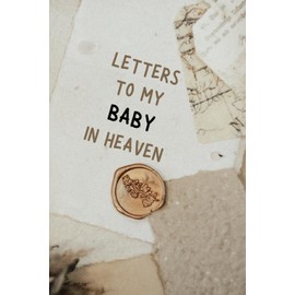 Letters To My Baby In Heaven: Notebook, grief journal for women, a widow, Death of Boyfriend , condolence gift, Loss of Spouse Gift, Boyfriend loss